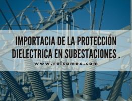 importacia de la protección dielectrica en subestaciones.